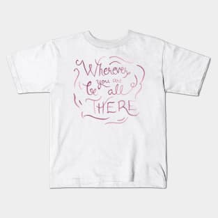 Wherever You Are Be All There Kids T-Shirt